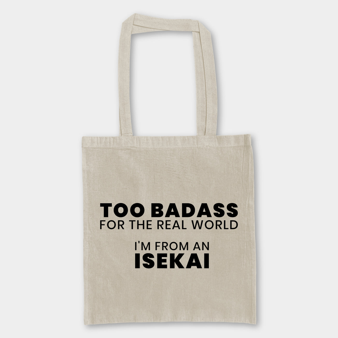 Tote Bag - Too Badass for the real world I'm from an isekai