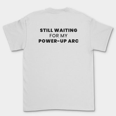 Still waiting for my power-up arc
