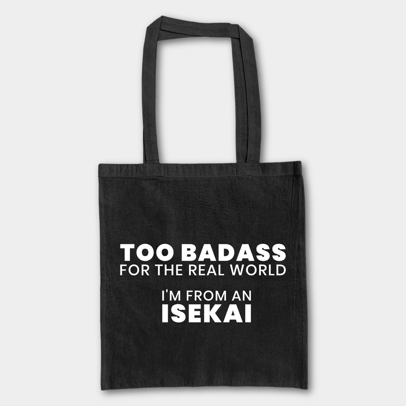 Tote Bag - Too Badass for the real world I'm from an isekai